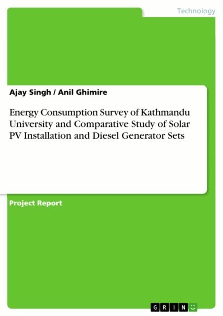 Anil Ghimire, Ajay Singh - Energy Consumption Survey of Kathmandu University and Comparative Study of Solar PV Installation and Diesel Generator Sets, E-bok
