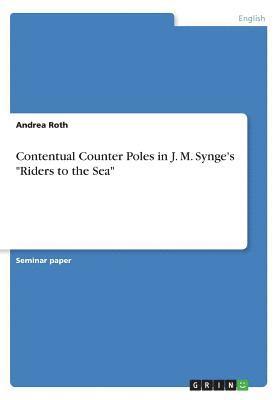 Andrea Roth - Contentual Counter Poles in J. M. Synge's "Riders to the Sea", Häftad