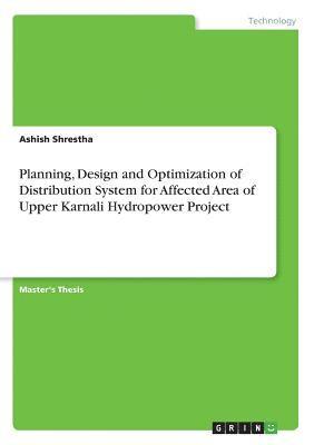 Ashish Shrestha - Planning, Design and Optimization of Distribution System for Affected Area of Upper Karnali Hydropower Project, Häftad. Tillgänglighet: Lägg i varukorg