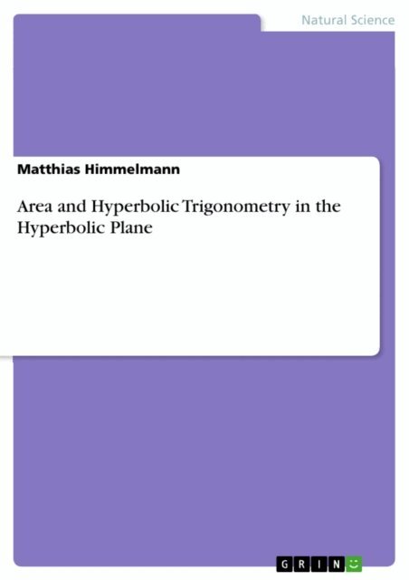 Matthias Himmelmann - Area and Hyperbolic Trigonometry in the Hyperbolic Plane, E-bok