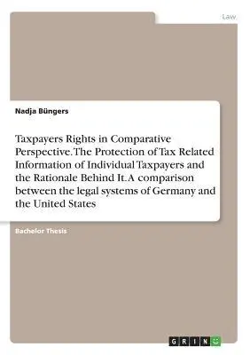 Nadja Büngers - Taxpayers Rights in Comparative Perspective. The Protection of Tax Related Information of Individual Taxpayers and the Rationale Behind It. A comparison between the legal systems of Germany and the United States, Häftad. Tillgänglighet: Lägg i varukorg