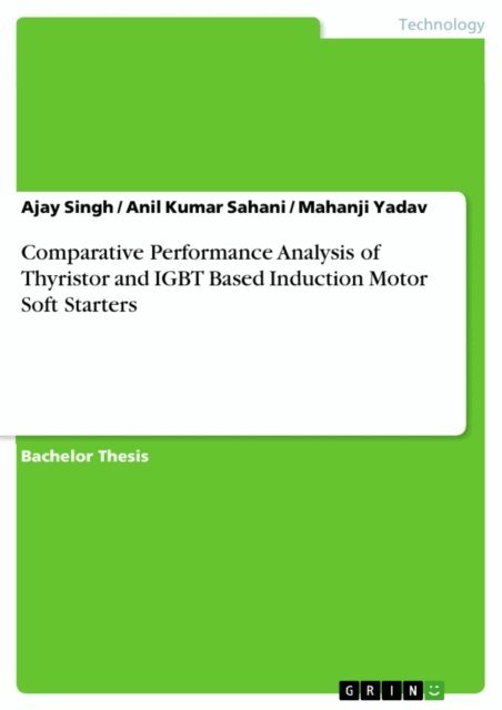 Mahanji Yadav, Anil Kumar Sahani, Ajay Singh - Comparative Performance Analysis of Thyristor and IGBT Based Induction Motor Soft Starters, E-bok