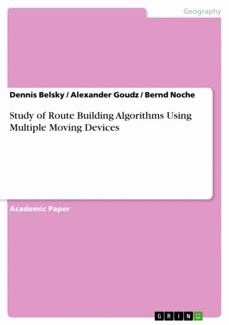 Bernd Noche, Alexander Goudz, Dennis Belsky - Study of Route Building Algorithms Using Multiple Moving Devices, E-bok