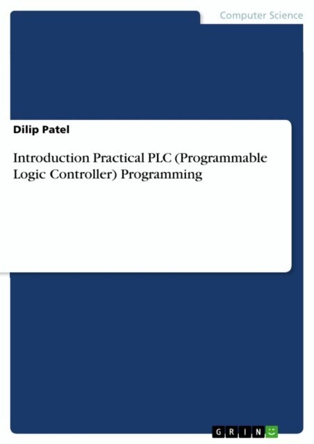 Dilip Patel - Introduction Practical PLC (Programmable Logic Controller) Programming, E-bok