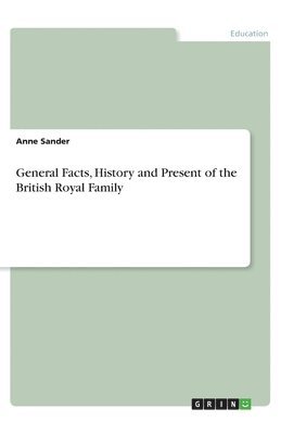 Anne Sander - General Facts, History and Present of the British Royal Family, Häftad. Tillgänglighet: Lägg i varukorg