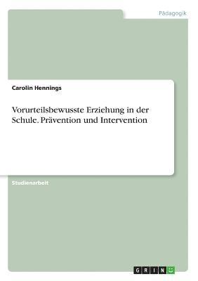 Carolin Hennings - Vorurteilsbewusste Erziehung in der Schule. Prävention und Intervention, Häftad