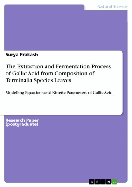 Surya Prakash - Extraction and Fermentation Process of Gallic Acid from Composition of Terminalia Species Leaves, E-bok