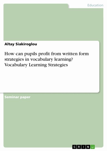Altay Siakiroglou - How can pupils profit from written form strategies in vocabulary learning? Vocabulary Learning Strategies, E-bok