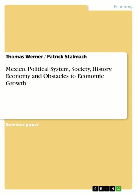 Patrick Stalmach, Thomas Werner - Mexico. Political System, Society, History, Economy and Obstacles to Economic Growth, E-bok