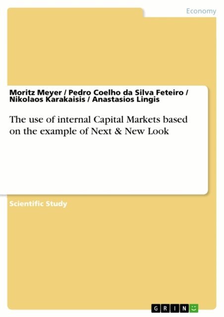 Anastasios Lingis, Nikolaos Karakaisis, Pedro Coelho da Silva Feteiro, Moritz Meyer - use of internal Capital Markets based on the example of Next & New Look, E-bok