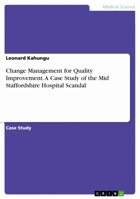 Leonard Kahungu - Change Management for Quality Improvement. A Case Study of the Mid Staffordshire Hospital Scandal, E-bok. Tillgänglighet: Lägg i varukorg