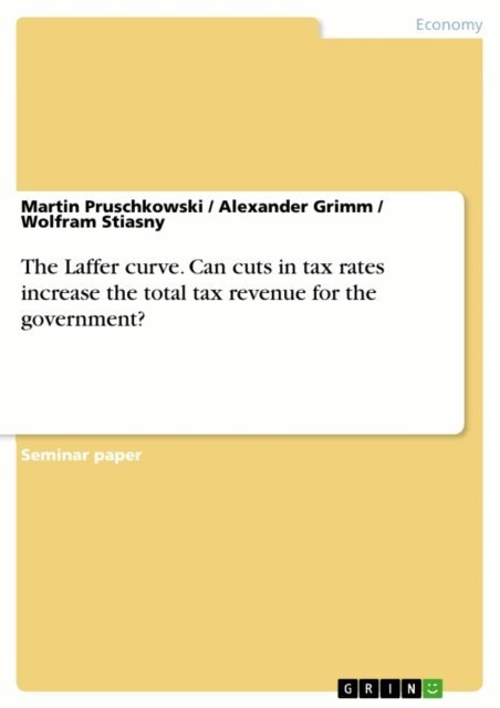 Wolfram Stiasny, Alexander Grimm, Martin Pruschkowski - Laffer curve. Can cuts in tax rates increase the total tax revenue for the government?, E-bok