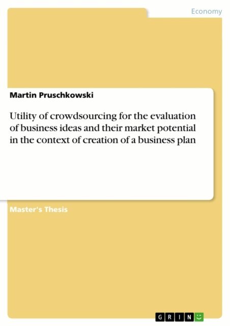 Martin Pruschkowski - Utility of crowdsourcing for the evaluation of business ideas and their market potential in the context of creation of a business plan, E-bok