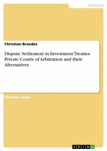 Christian Brandes - Dispute Settlement in Investment Treaties. Private Courts of Arbitration and their Alternatives, E-bok