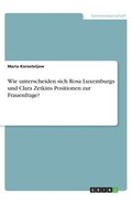 Wie unterscheiden sich Rosa Luxemburgs und Clara Zetkins Positionen zur Frauenfrage?
