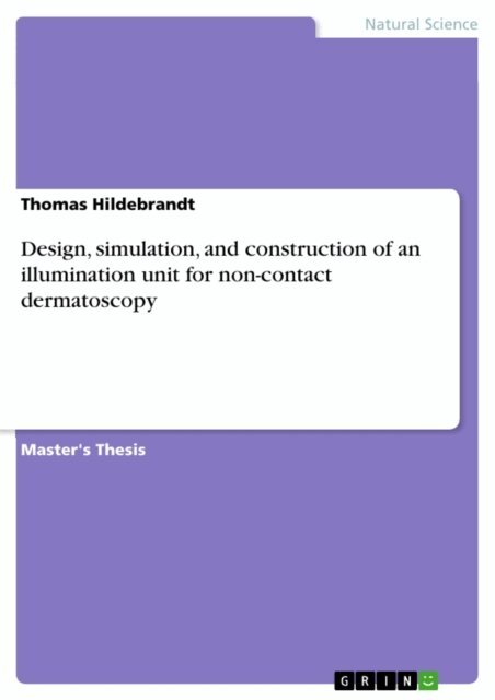 Thomas Hildebrandt - Design, simulation, and construction of an illumination unit for non-contact dermatoscopy, E-bok