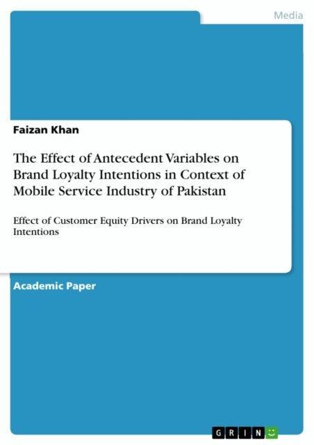 Faizan Khan - Effect of Antecedent Variables on Brand Loyalty Intentions in Context of Mobile Service Industry of Pakistan, E-bok