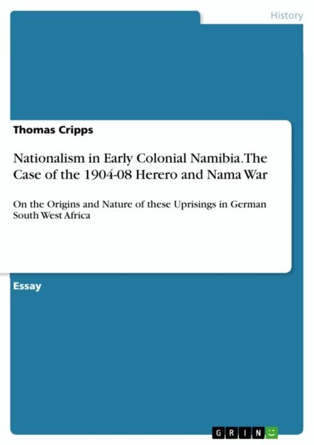 Thomas Cripps - Nationalism in Early Colonial Namibia. The Case of the 1904-08 Herero and Nama War, E-bok