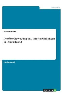 Jessica Huber - 68er-Bewegung und ihre Auswirkungen in Deutschland, Häftad