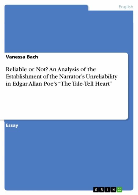 Vanessa Bach - Reliable or Not? An Analysis of the Establishment of the Narrator's Unreliability in Edgar Allan Poe's &quote;The Tale-Tell Heart&quote;, E-bok