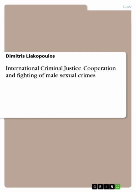 Dimitris Liakopoulos - International Criminal Justice. Cooperation and fighting of male sexual crimes, E-bok