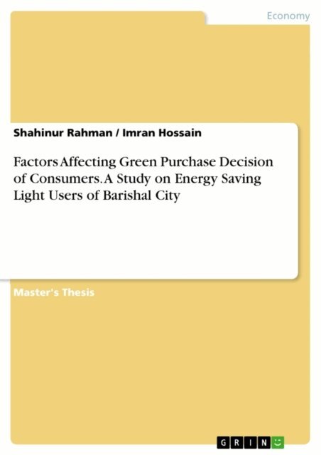 Imran Hossain, Shahinur Rahman - Factors Affecting Green Purchase Decision of Consumers. A Study on Energy Saving Light Users of Barishal City, E-bok