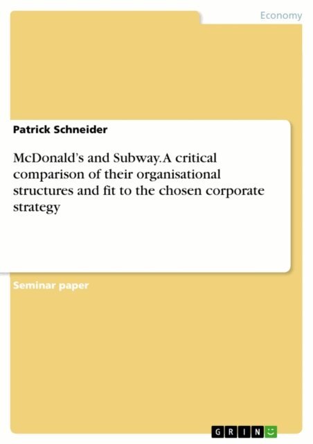 Patrick Schneider - McDonald's and Subway. A critical comparison of their organisational structures and fit to the chosen corporate strategy, E-bok