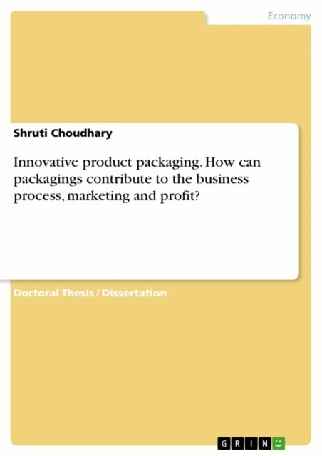 Shruti Choudhary - Innovative product packaging. How can packagings contribute to the business process, marketing and profit?, E-bok
