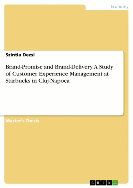 Szintia Dezsi - Brand-Promise and Brand-Delivery. A Study of Customer Experience Management at Starbucks in Cluj-Napoca, E-bok