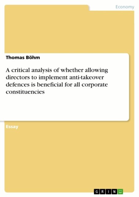 Thomas Bohm - critical analysis of whether allowing directors to implement anti-takeover defences is beneficial for all corporate constituencies, E-bok