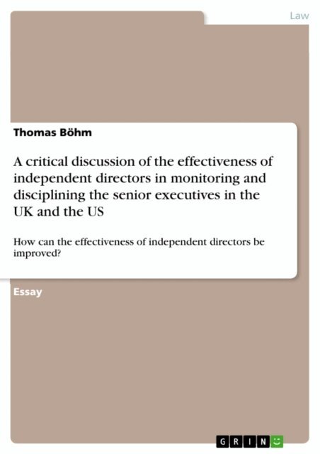 Thomas Bohm - critical discussion of the effectiveness of independent directors in monitoring and disciplining the senior executives in the UK and the US, E-bok