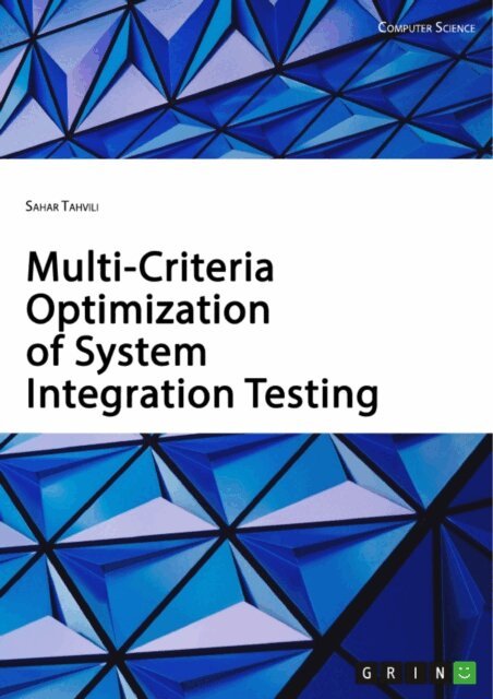 Sahar Tahvili - Multi-Criteria Optimization of System Integration Testing, E-bok