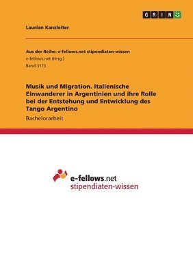 Laurian Kanzleiter - Musik und Migration. Italienische Einwanderer in Argentinien und ihre Rolle bei der Entstehung und Entwicklung des Tango Argentino, Häftad