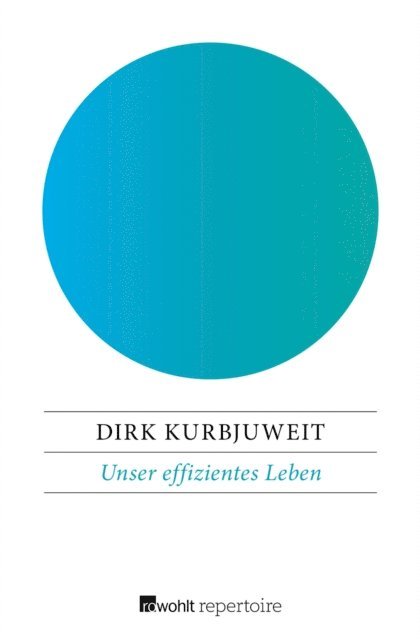 Dirk Kurbjuweit - Unser effizientes Leben, E-bok