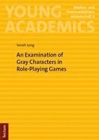 Serah Jung - An Examination of Gray Characters in Role-Playing Games, Häftad