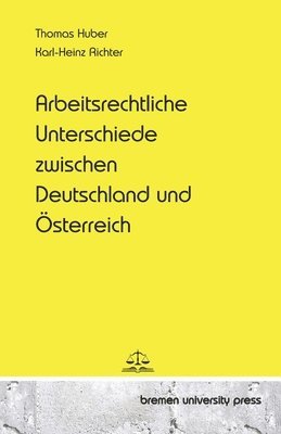 Karl-Heinz Richter, Thomas Huber - Arbeitsrechtliche Unterschiede zwischen Deutschland und Österreich, Häftad. Tillgänglighet: Tillfälligt slut