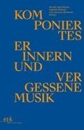 Komponiertes Erinnern und vergessene Musik