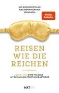 Reisen wie die Reichen - Purer Luxus ohne viel Geld mit der Million-Points-Club-Methode, Spiegelbestseller, Meilen sammeln, Business Class & First Class fliegen, Luxushotels buchen, Travel Hacking ...