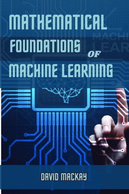 DAVID MACKAY - MATHEMATICAL FOUNDATIONS OF MACHINE LEARNING, E-bok