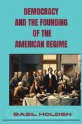 Democracy and the Founding of the American Regime