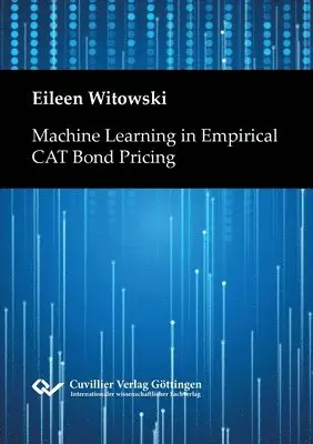 Eileen Witowski - Machine Learning in Empirical CAT Bond Pricing, Häftad. Tillgänglighet: Lägg i varukorg