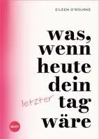Eileen O'Rourke - Was, wenn heute dein letzter Tag wäre?, Inbunden. Tillgänglighet: Lägg i varukorg