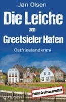 Jan Olsen - Die Leiche am Greetsieler Hafen. Ostfrieslandkrimi, Häftad