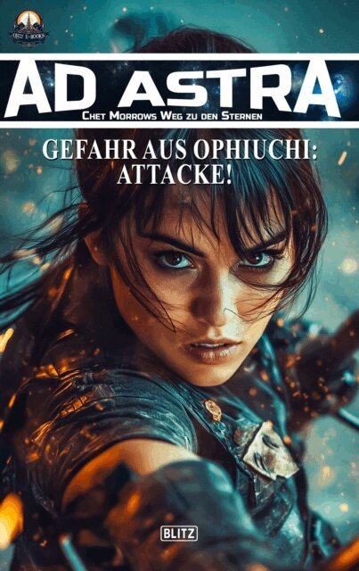Thomas T.C. Franke - Ad Astra - Chet Morrows Weg zu den Sternen, Neue Abenteuer 19: Gefahr aus Ophiuchi: Attacke!, E-bok