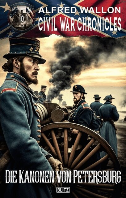 Alfred Wallon - Civil War Chronicles 10: Die Kanonen von Petersburg, E-bok