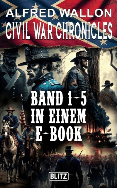 Alfred Wallon - Civil War Chronicles - Band 1-5 in einem E-Book, E-bok