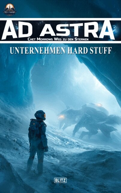 Thomas T.C. Franke - Ad Astra - Chet Morrows Weg zu den Sternen, Neue Abenteuer 25: Unternehmen Hard Stuff, E-bok