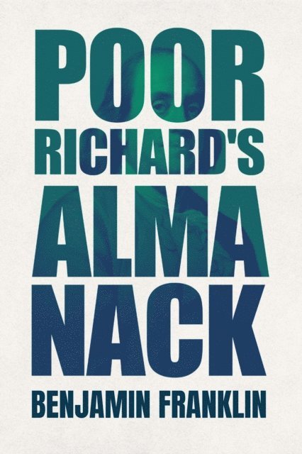Benjamin Franklin - Poor Richard's Almanack, E-bok