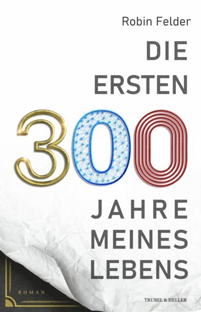 Robin Felder - Die ersten 300 Jahre meines Lebens, E-bok