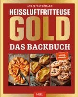 Antje Watermann - Heißluftfritteuse GOLD Das Backbuch, Inbunden